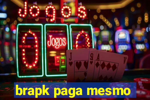 brapk paga mesmo